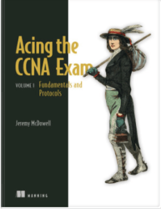 Acing the CCNA Exam: Volume 1 Fundamentals and Protocols