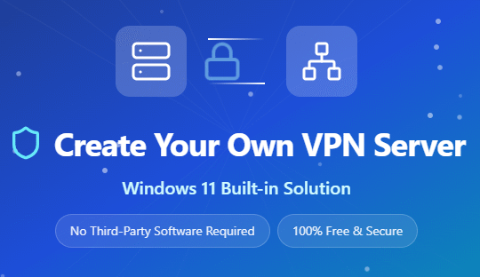 How to Create Your Own VPN Server on Windows 11 Without Installing Any Software
