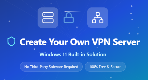How to Create Your Own VPN Server on Windows 11 Without Installing Any Software
