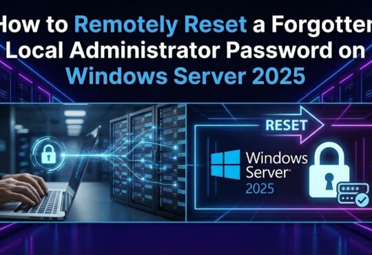 How to Remotely Reset a Forgotten Local Administrator Password on Windows Server 2025
