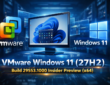 VMware Windows 11 (27H2) (x64) Build 29553.1000 Insider Preview