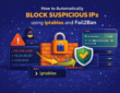 How to Automatically Block Suspicious IPs using iptables and Fail2Ban